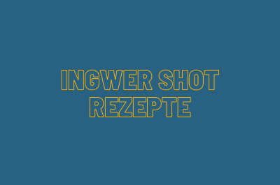 Ingwer Shot Rezepte